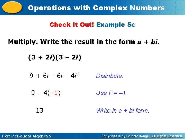 Operations with Complex Numbers Check It Out! Example 5 c Multiply. Write the result