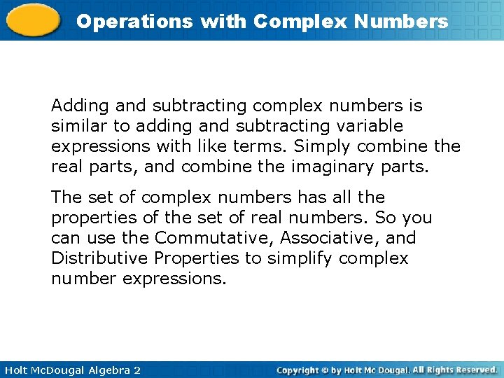 Operations with Complex Numbers Adding and subtracting complex numbers is similar to adding and