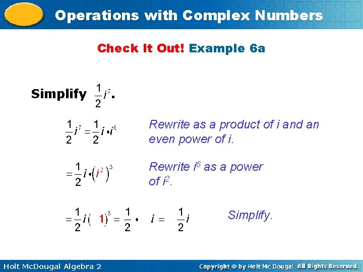 Operations with Complex Numbers Check It Out! Example 6 a Simplify . Rewrite as