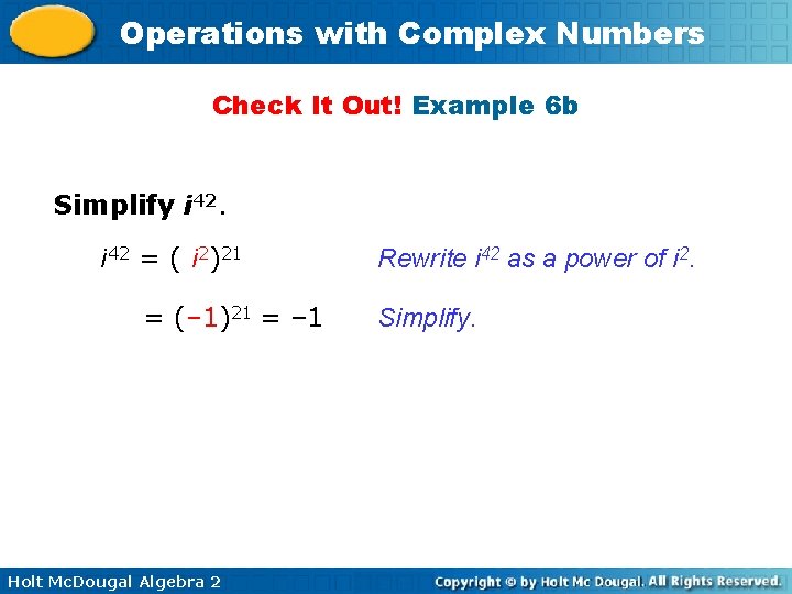 Operations with Complex Numbers Check It Out! Example 6 b Simplify i 42 =