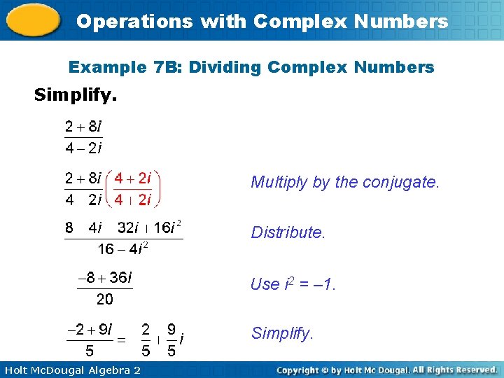 Operations with Complex Numbers Example 7 B: Dividing Complex Numbers Simplify. Multiply by the