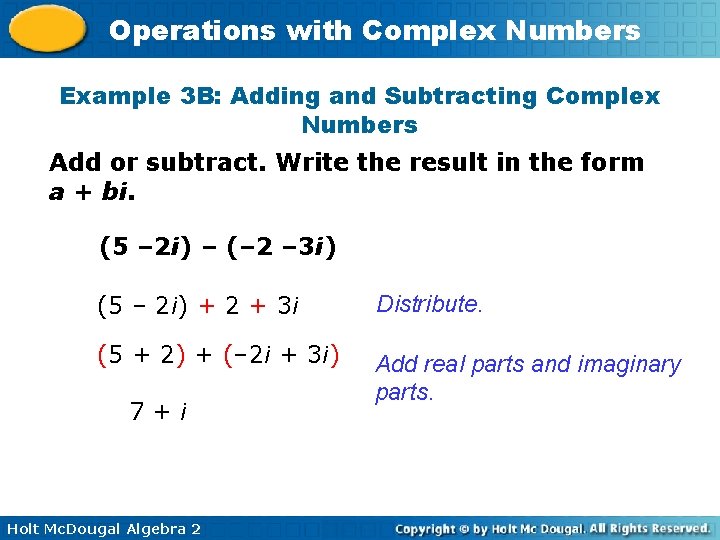 Operations with Complex Numbers Example 3 B: Adding and Subtracting Complex Numbers Add or