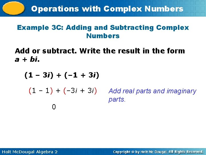 Operations with Complex Numbers Example 3 C: Adding and Subtracting Complex Numbers Add or