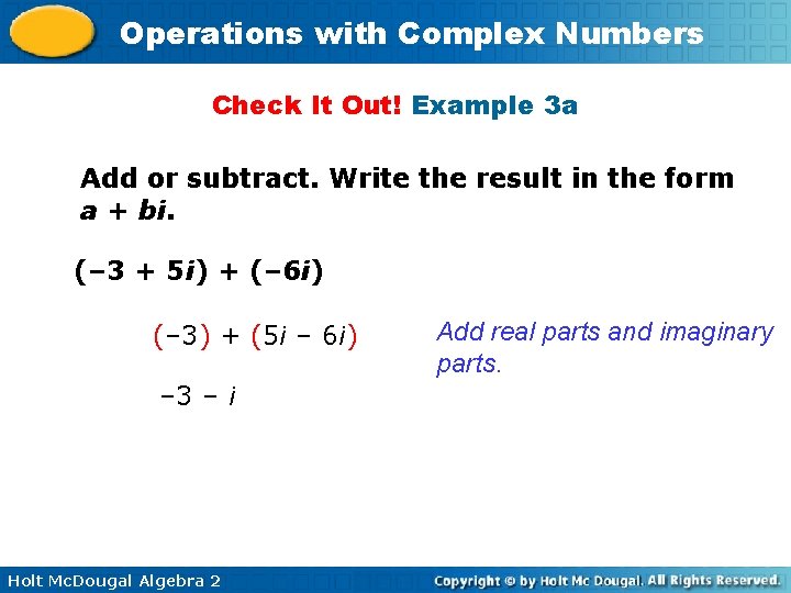 Operations with Complex Numbers Check It Out! Example 3 a Add or subtract. Write