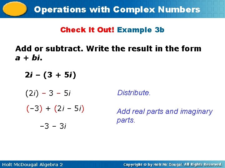 Operations with Complex Numbers Check It Out! Example 3 b Add or subtract. Write