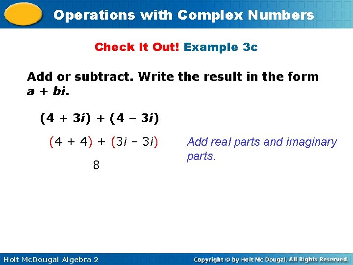 Operations with Complex Numbers Check It Out! Example 3 c Add or subtract. Write