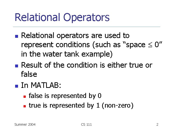 Relational Operators n n n Relational operators are used to represent conditions (such as