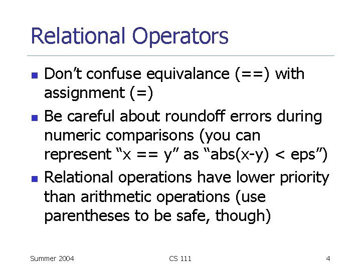 Relational Operators n n n Don’t confuse equivalance (==) with assignment (=) Be careful