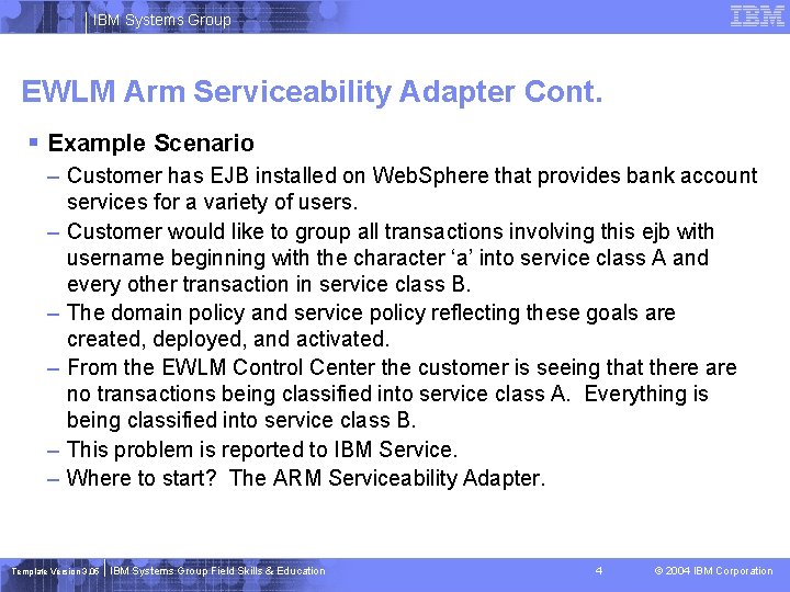 IBM Systems Group EWLM Arm Serviceability Adapter Cont. § Example Scenario – Customer has