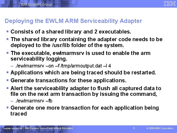IBM Systems Group Deploying the EWLM ARM Serviceability Adapter § Consists of a shared