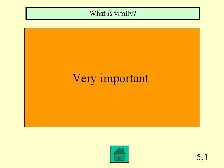 What is vitally? Very important 5, 1 