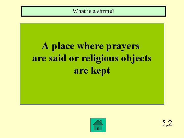 What is a shrine? A place where prayers are said or religious objects are
