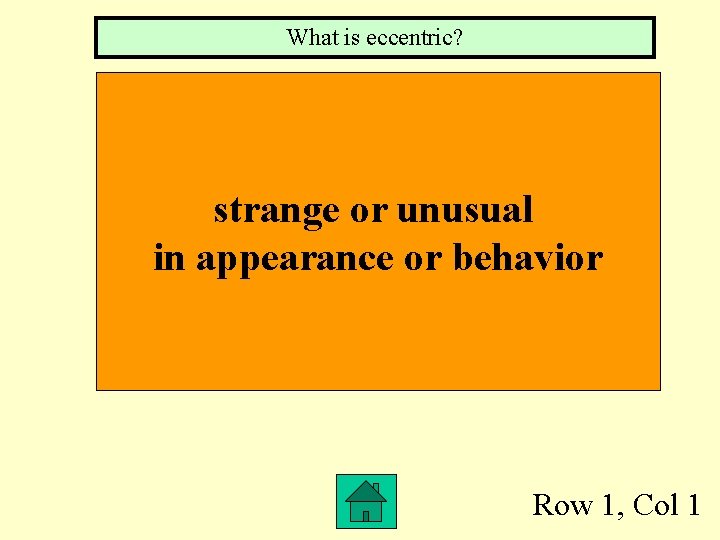 What is eccentric? strange or unusual in appearance or behavior Row 1, Col 1
