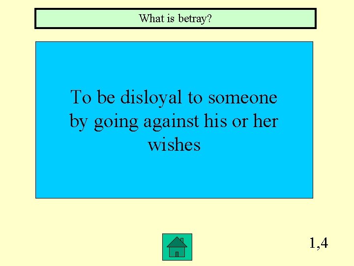 What is betray? To be disloyal to someone by going against his or her