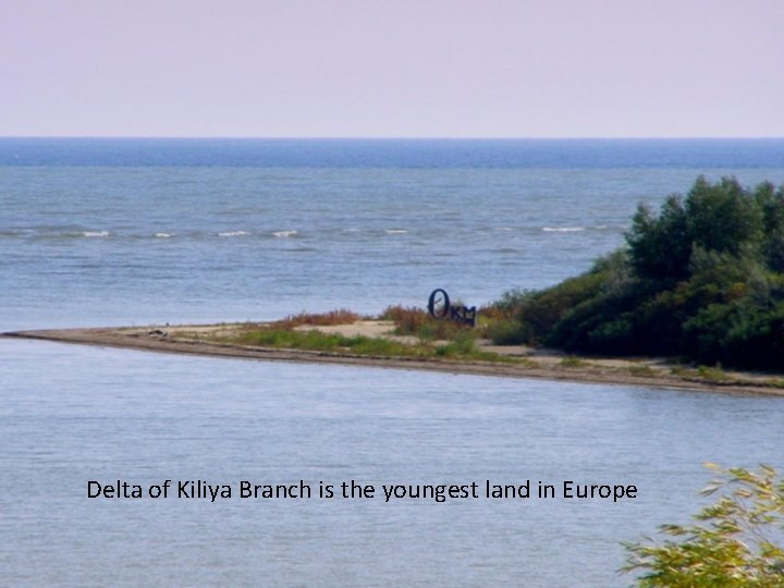 Delta of Kiliya Branch is the youngest land in Europe 
