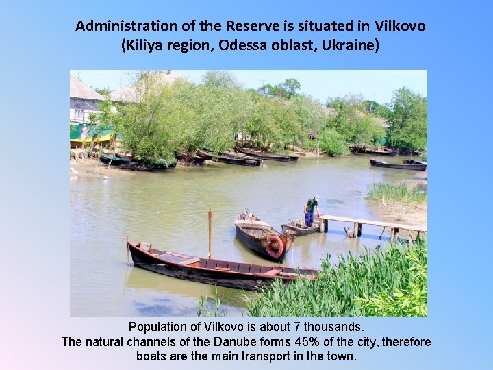 Administration of the Reserve is situated in Vilkovo (Kiliya region, Odessa oblast, Ukraine) Population