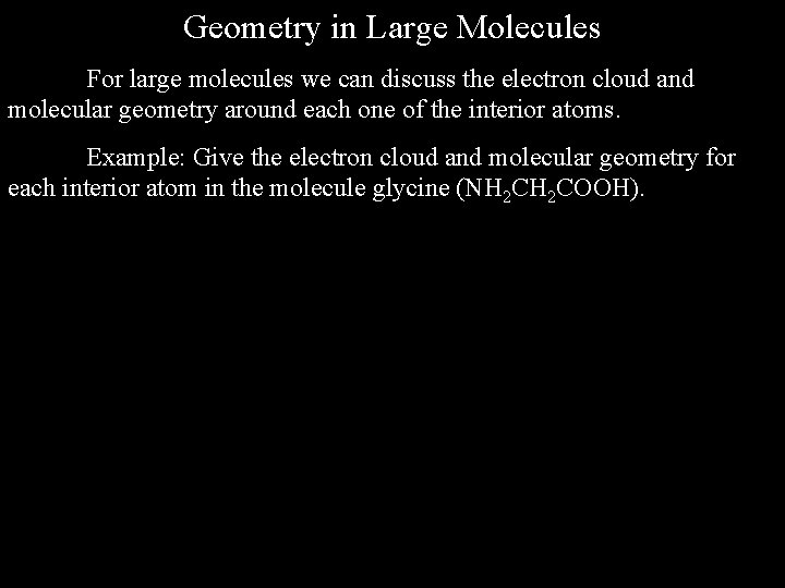 Geometry in Large Molecules For large molecules we can discuss the electron cloud and