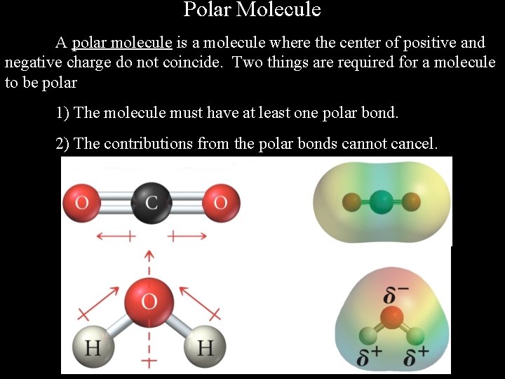 Polar Molecule A polar molecule is a molecule where the center of positive and
