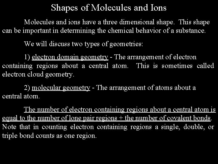 Shapes of Molecules and Ions Molecules and ions have a three dimensional shape. This