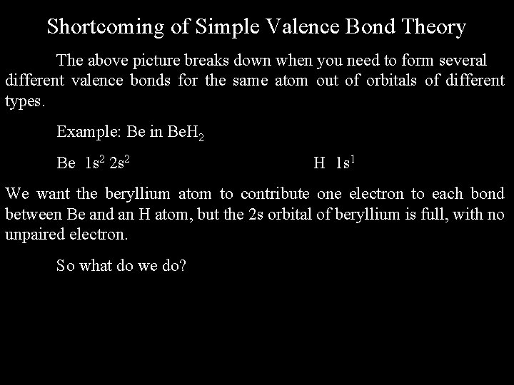 Shortcoming of Simple Valence Bond Theory The above picture breaks down when you need