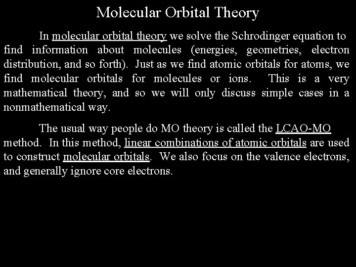Molecular Orbital Theory In molecular orbital theory we solve the Schrodinger equation to find