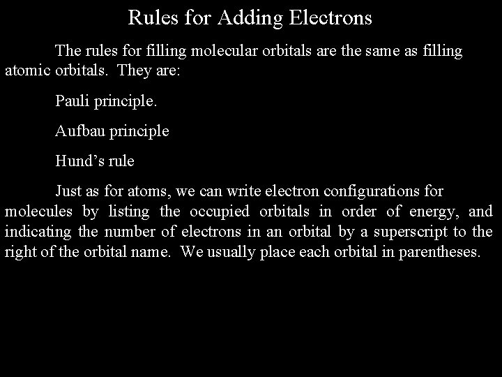 Rules for Adding Electrons The rules for filling molecular orbitals are the same as