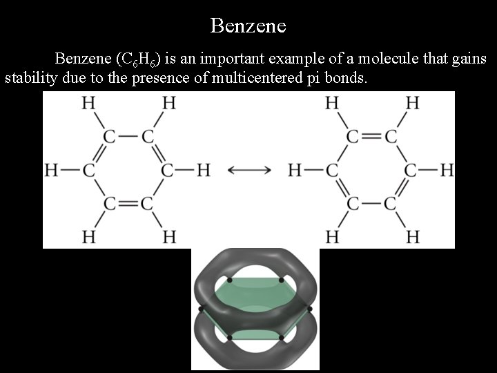 Benzene (C 6 H 6) is an important example of a molecule that gains