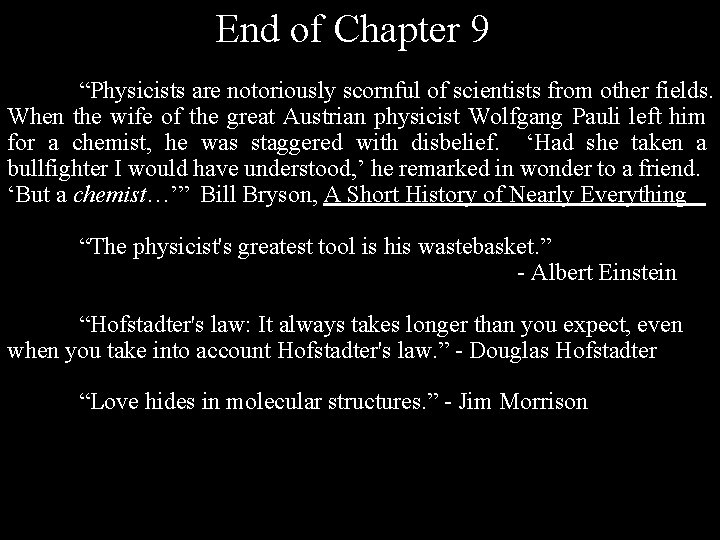 End of Chapter 9 “Physicists are notoriously scornful of scientists from other fields. When