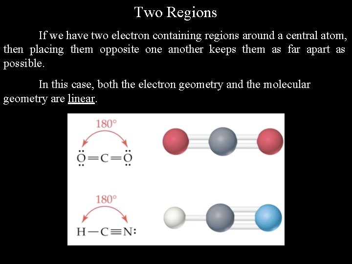 Two Regions If we have two electron containing regions around a central atom, then