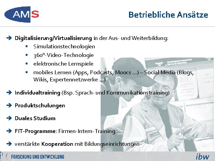 Betriebliche Ansätze è Digitalisierung/Virtualisierung in der Aus- und Weiterbildung: § Simulationstechnologien § 360°-Video-Technologie §