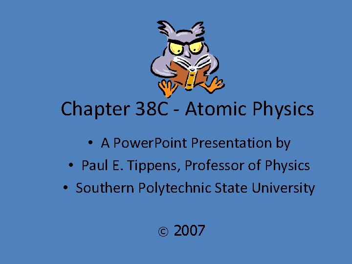 Chapter 38 C - Atomic Physics • A Power. Point Presentation by • Paul