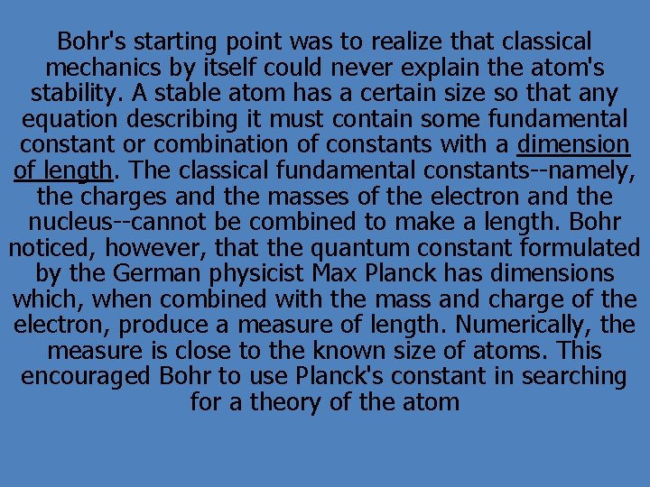 Bohr's starting point was to realize that classical mechanics by itself could never explain