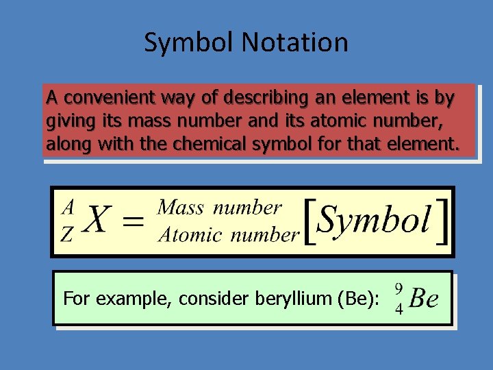 Symbol Notation A convenient way of describing an element is by giving its mass