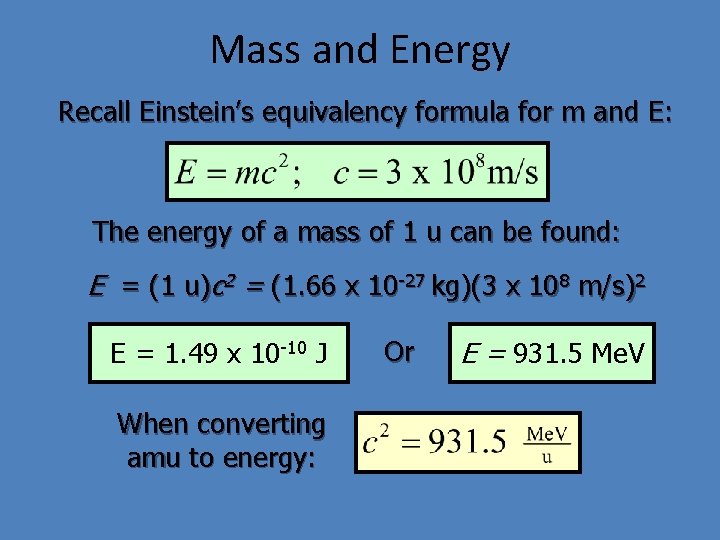 Mass and Energy Recall Einstein’s equivalency formula for m and E: The energy of