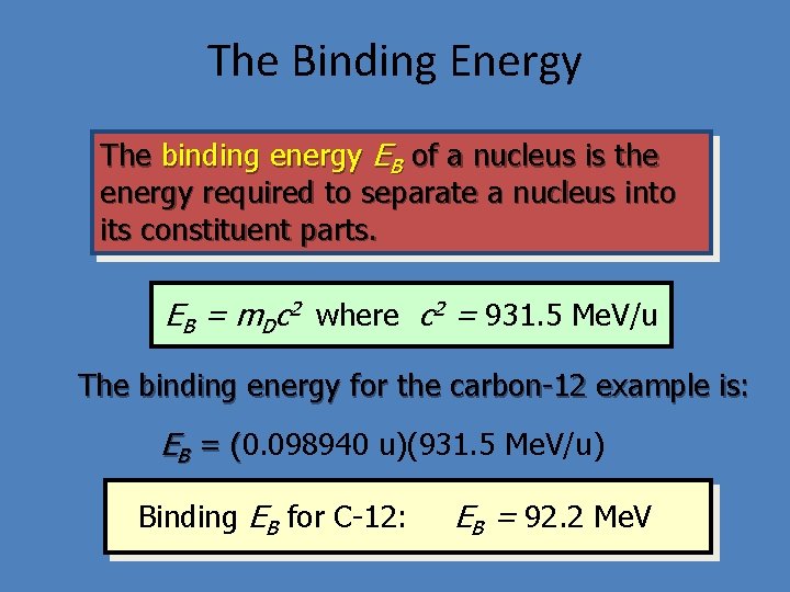 The Binding Energy The binding energy EB of a nucleus is the energy required