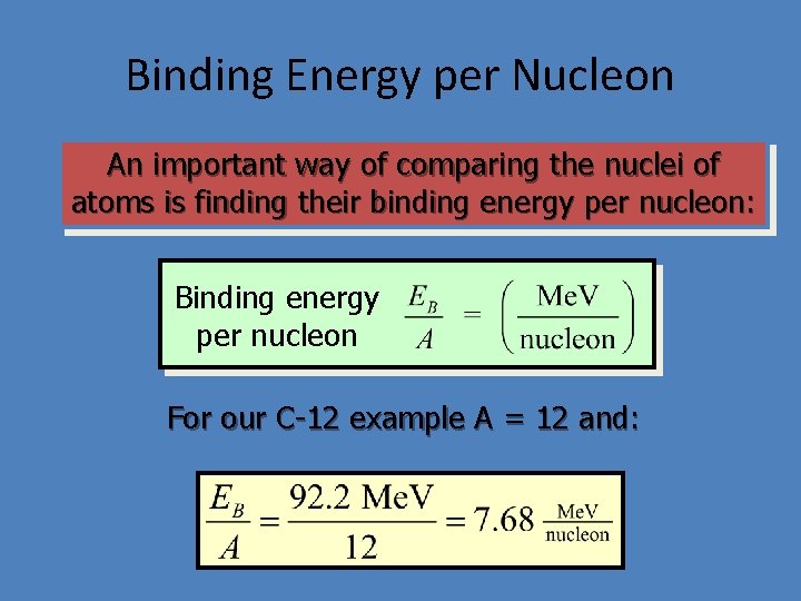 Binding Energy per Nucleon An important way of comparing the nuclei of atoms is