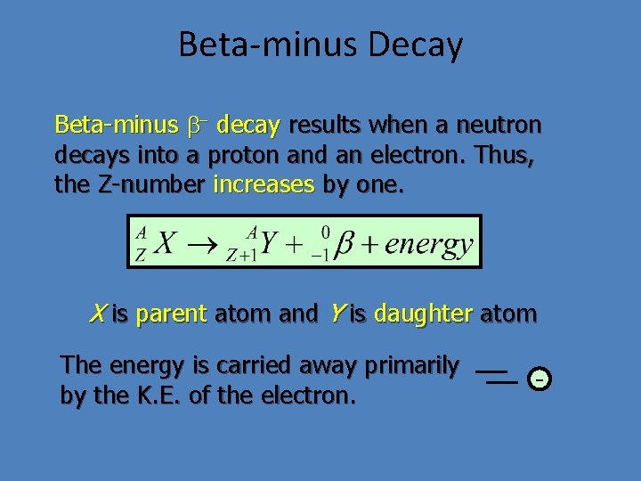 Beta-minus Decay Beta-minus b- decay results when a neutron decays into a proton and