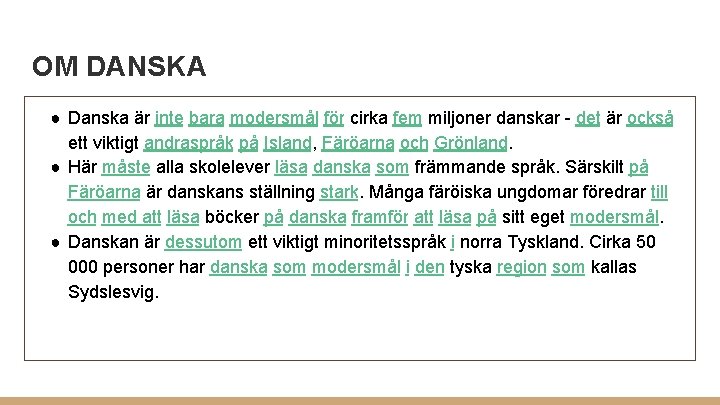 OM DANSKA ● Danska är inte bara modersmål för cirka fem miljoner danskar -