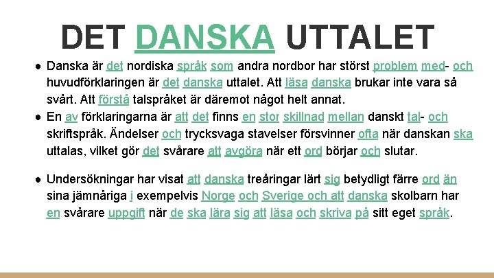 DET DANSKA UTTALET ● Danska är det nordiska språk som andra nordbor har störst