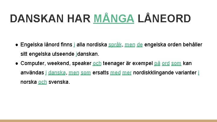 DANSKAN HAR MÅNGA LÅNEORD ● Engelska lånord finns i alla nordiska språk, men de