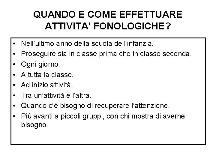 QUANDO E COME EFFETTUARE ATTIVITA’ FONOLOGICHE? • • Nell’ultimo anno della scuola dell’infanzia. Proseguire