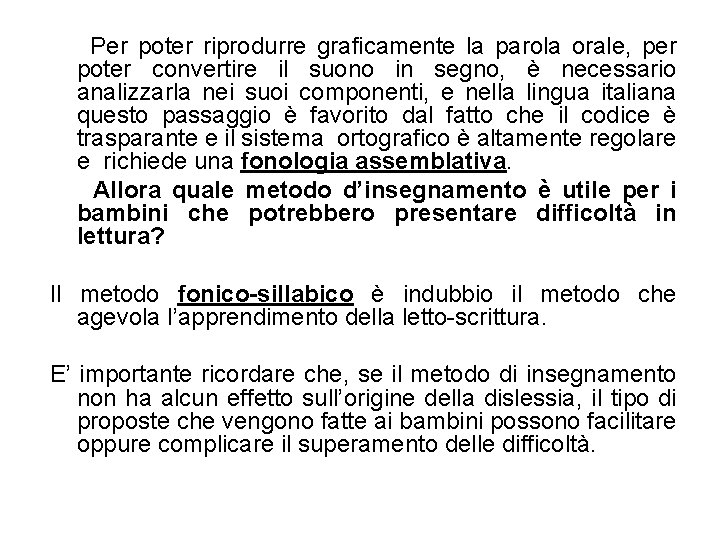 Per poter riprodurre graficamente la parola orale, per poter convertire il suono in segno,