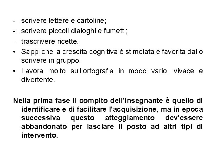  • scrivere lettere e cartoline; scrivere piccoli dialoghi e fumetti; trascrivere ricette. Sappi