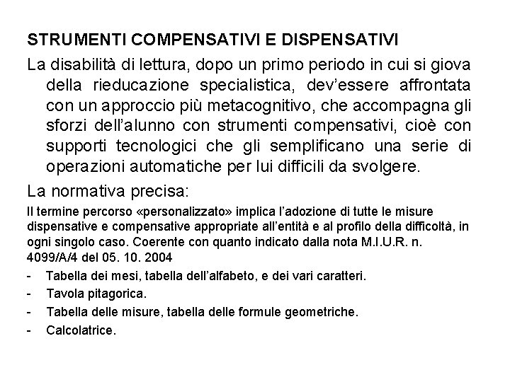 STRUMENTI COMPENSATIVI E DISPENSATIVI La disabilità di lettura, dopo un primo periodo in cui