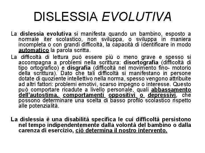 DISLESSIA EVOLUTIVA La dislessia evolutiva si manifesta quando un bambino, esposto a normale iter