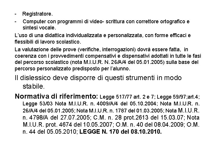 - Registratore. Computer con programmi di video- scrittura con correttore ortografico e sintesi vocale.