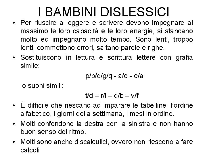 I BAMBINI DISLESSICI • Per riuscire a leggere e scrivere devono impegnare al massimo