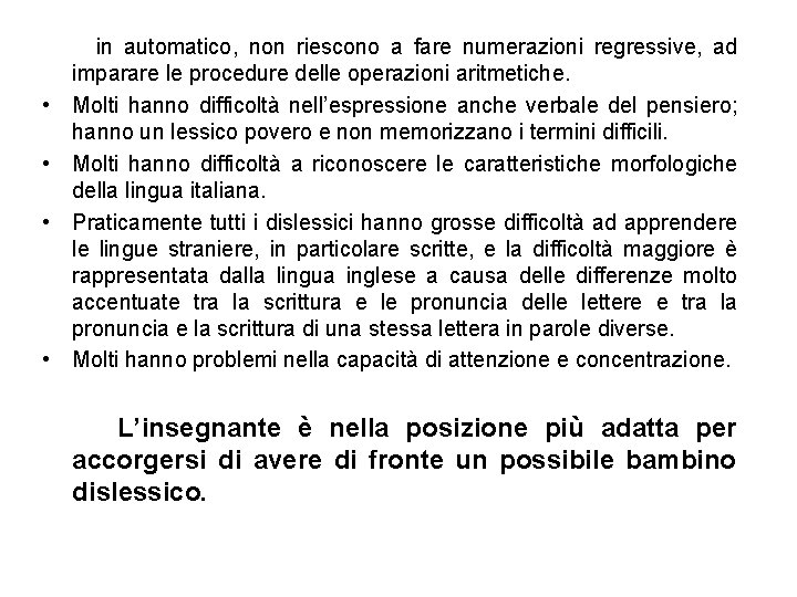  • • in automatico, non riescono a fare numerazioni regressive, ad imparare le