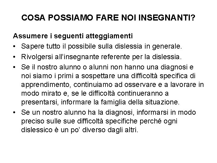 COSA POSSIAMO FARE NOI INSEGNANTI? Assumere i seguenti atteggiamenti • Sapere tutto il possibile