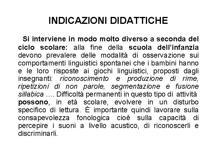 INDICAZIONI DIDATTICHE Si interviene in modo molto diverso a seconda del ciclo scolare: alla